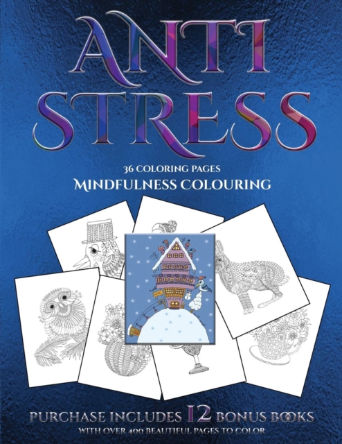 Mindfulness Colouring (Anti Stress) : This Book Has 36 Coloring Sheets That Can Be Used to Color In, Frame, And/Or Meditate Over: This Book Can Be Photocopied, Printed and Downloaded as a PDF, Paperback / softback Book