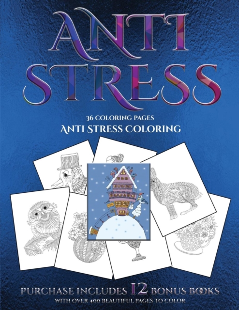 Anti Stress Coloring (Anti Stress) : This Book Has 36 Coloring Sheets That Can Be Used to Color In, Frame, And/Or Meditate Over: This Book Can Be Photocopied, Printed and Downloaded as a PDF, Paperback / softback Book