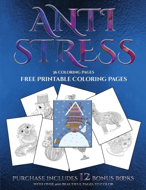 Free Printable Coloring Pages (Anti Stress) : This Book Has 36 Coloring Sheets That Can Be Used to Color In, Frame, And/Or Meditate Over: This Book Can Be Photocopied, Printed and Downloaded as a PDF, Paperback / softback Book