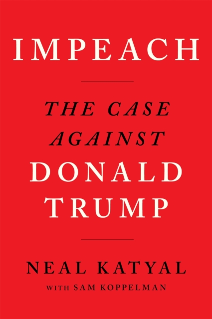 Impeach : The Case Against Donald Trump, EPUB eBook