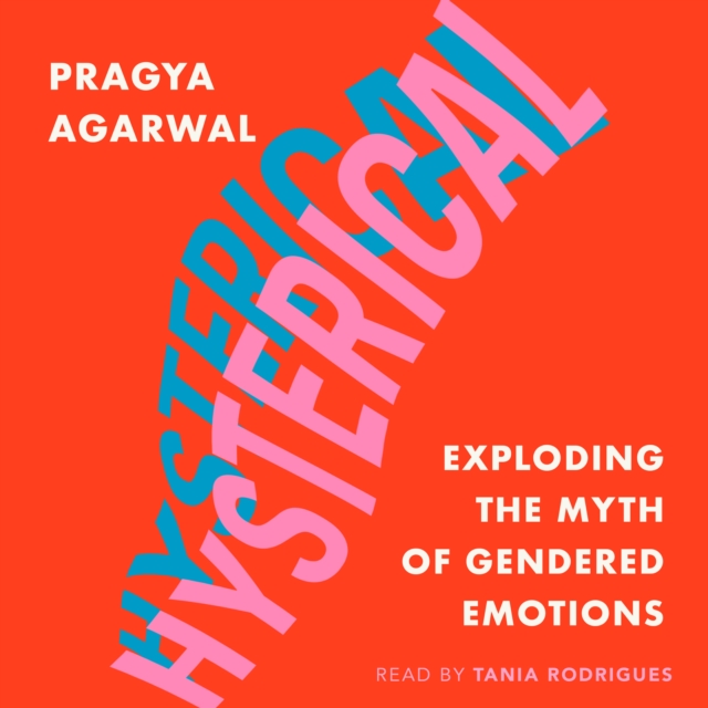 Hysterical : Exploding the Myth of Gendered Emotions, EPUB eBook