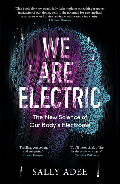 We Are Electric : The New Science of Our Body’s Electrome, Hardback Book