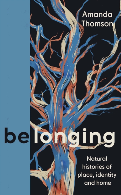 Belonging : Natural histories of place, identity and home, Hardback Book