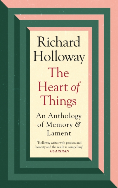The Heart of Things : An Anthology of Memory and Lament, Hardback Book