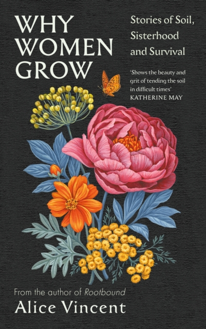 Why Women Grow : Stories of Soil, Sisterhood and Survival, Hardback Book