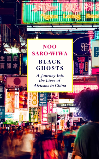 Black Ghosts : A Journey Into the Lives of Africans in China, EPUB eBook