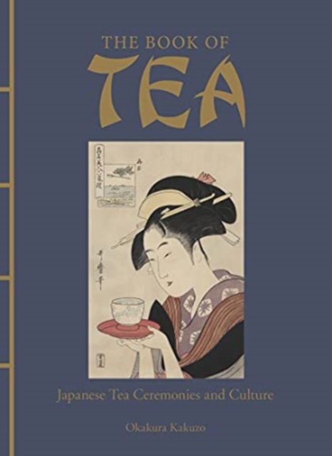 The Book of Tea : Japanese Tea Ceremonies and Culture, Hardback Book