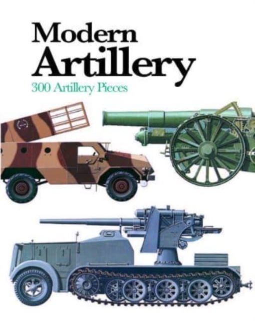 Modern Artillery : 300 Artillery Pieces, Paperback / softback Book