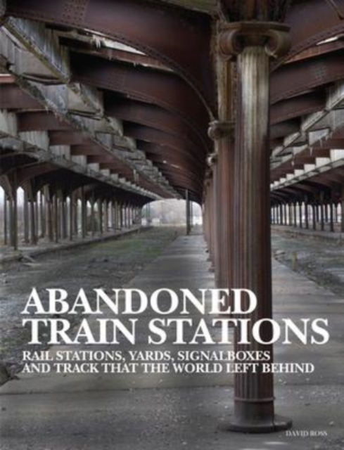 Abandoned Train Stations, Hardback Book