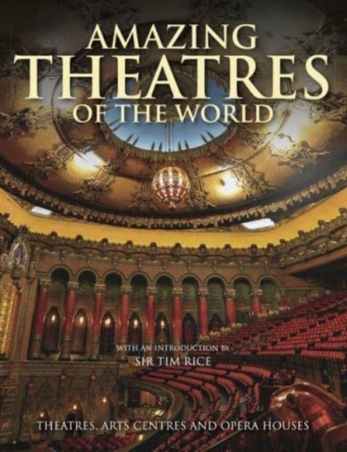Amazing Theatres of the World : Theatres, Arts Centres and Opera Houses, Hardback Book