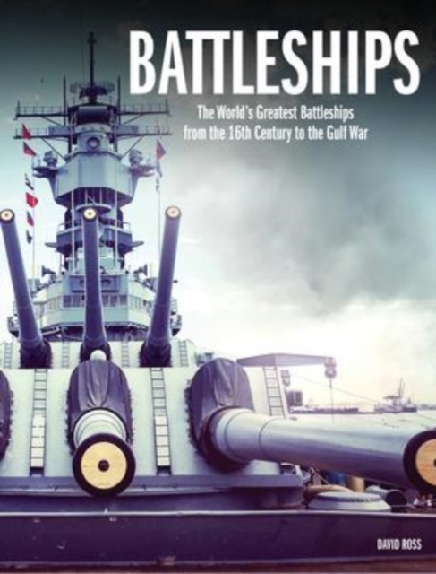 Battleships : The World's Greatest Battleships from the 16th Century to the Gulf War, Hardback Book