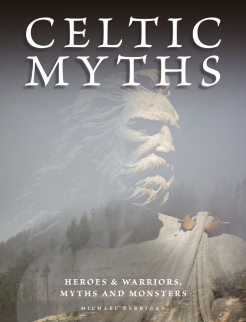 Celtic Myths : Heroes and Warriors, Myths and Monsters, Paperback / softback Book