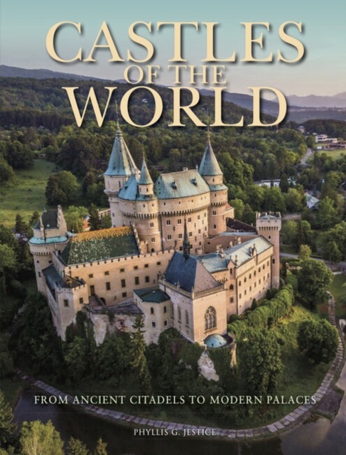 Castles of the World : From Ancient Citadels to Modern Palaces, Hardback Book