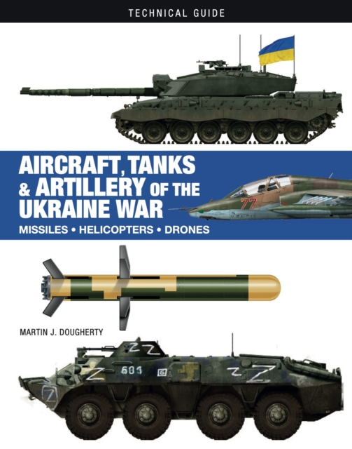 Aircraft, Tanks and Artillery of the Ukraine War, Hardback Book