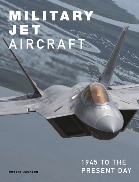 Military Jet Aircraft : 1945 to the Present Day, Hardback Book