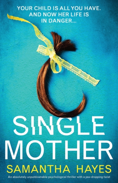 Single Mother : An absolutely unputdownable psychological thriller with a jaw-dropping twist, Paperback / softback Book