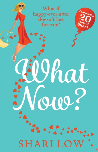 What Now? : A hilarious romantic comedy you won't be able to put down from #1 bestseller Shari Low, Paperback / softback Book