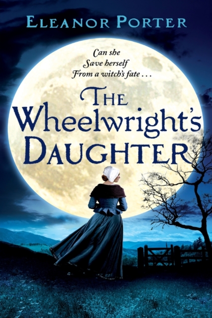 The Wheelwright's Daughter : A historical tale of witchcraft, love and superstition, Paperback / softback Book