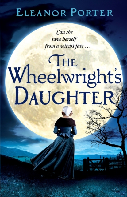 The Wheelwright's Daughter : A historical tale of witchcraft, love and superstition, Paperback / softback Book