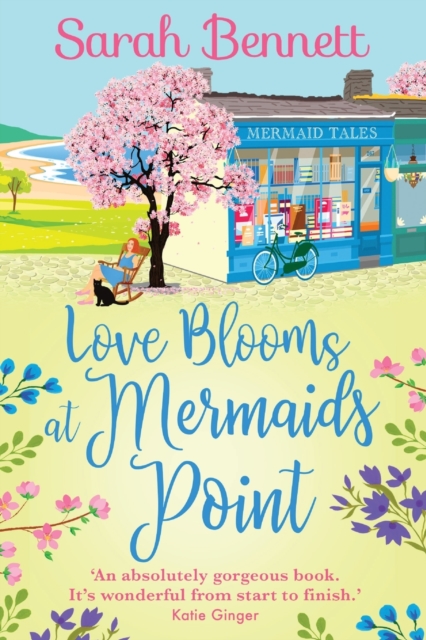 Love Blooms at Mermaids Point : A glorious, uplifting read from bestseller Sarah Bennett, Paperback / softback Book