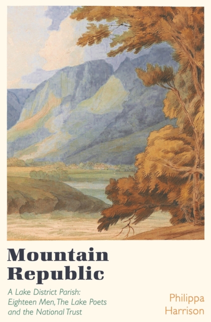 Mountain Republic : A Lake District Parish - Eighteen Men, The Lake Poets and the National Trust, Hardback Book