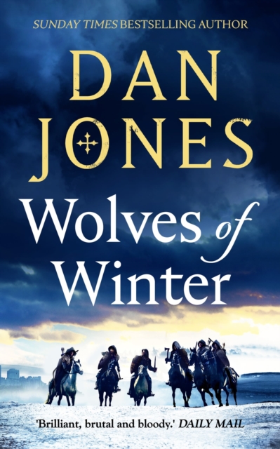 Wolves of Winter : The epic sequel to Essex Dogs from Sunday Times bestseller and historian Dan Jones, EPUB eBook
