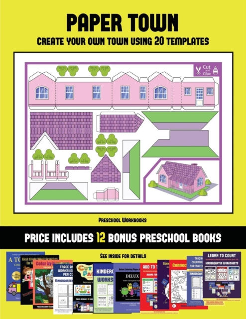 Preschool Workbooks (Paper Town - Create Your Own Town Using 20 Templates) : 20 Full-Color Kindergarten Cut and Paste Activity Sheets Designed to Create Your Own Paper Houses. the Price of This Book I, Paperback / softback Book