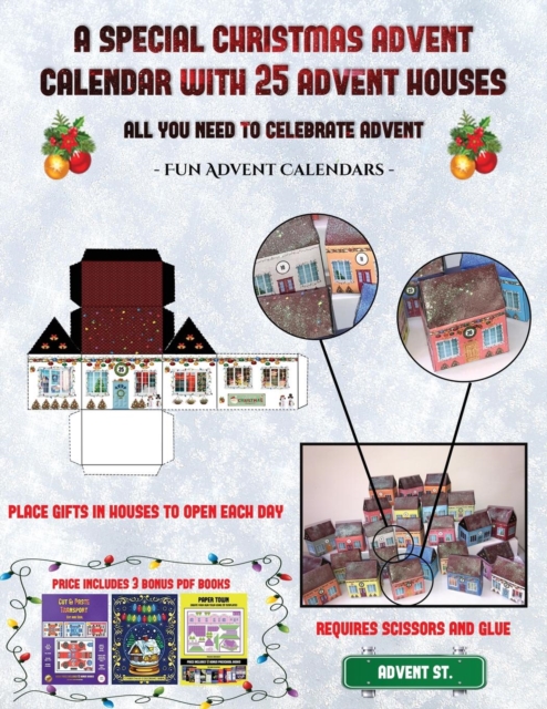 Fun Advent Calendars (A special Christmas advent calendar with 25 advent houses - All you need to celebrate advent) : An alternative special Christmas advent calendar: Celebrate the days of advent usi, Paperback / softback Book