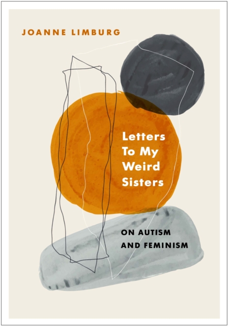 Letters To My Weird Sisters : On Autism and Feminism, Hardback Book