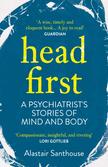Head First : A Psychiatrist's Stories of Mind and Body, Paperback / softback Book