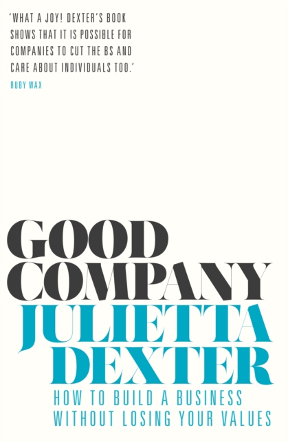 Good Company : How to Build a Business without Losing Your Values, Hardback Book