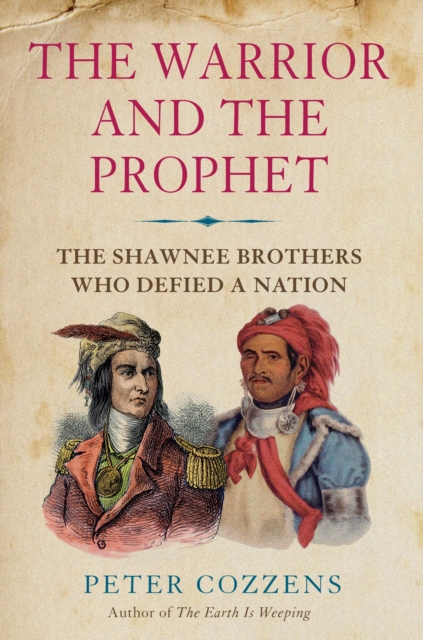 The Warrior and the Prophet : The Shawnee Brothers Who Defied a Nation, Hardback Book