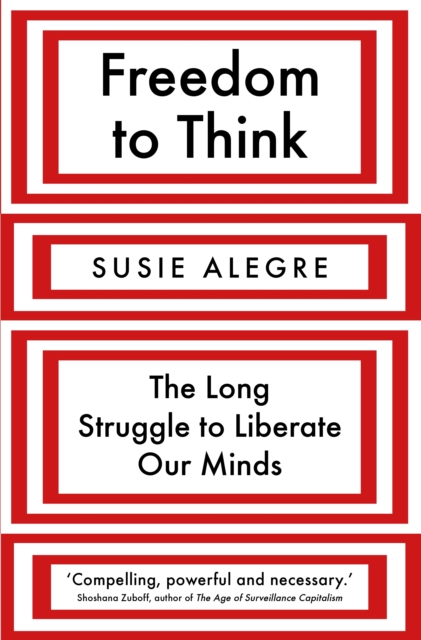 Freedom to Think : The Long Struggle to Liberate Our Minds, Hardback Book