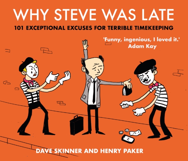 Why Steve Was Late : 101 Exceptional Excuses for Terrible Timekeeping, Hardback Book