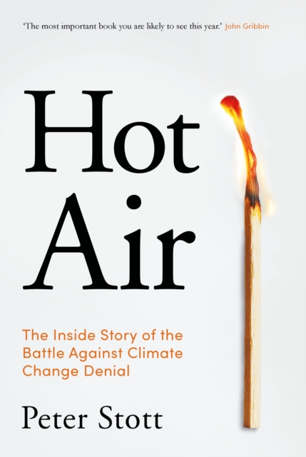 Hot Air : The Inside Story of the Battle Against Climate Change Denial, Hardback Book