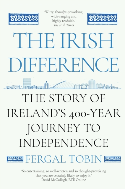 The Irish Difference : The Story of Ireland's 400-Year Journey to Independence, Paperback / softback Book