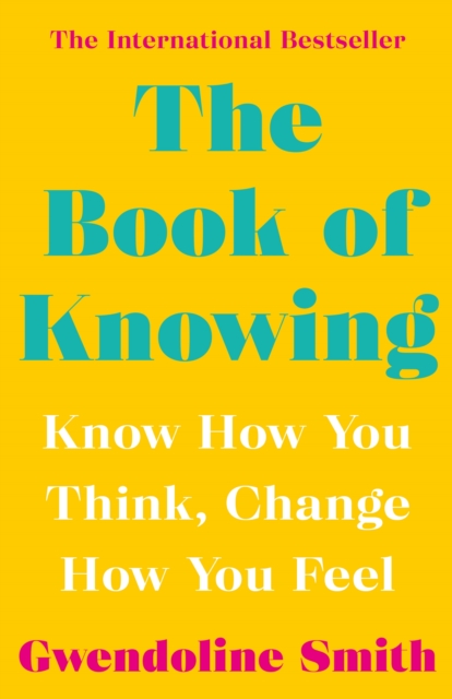 The Book of Knowing : Know How You Think, Change How You Feel, Paperback / softback Book