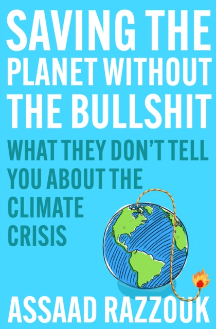 Saving the Planet Without the Bullsh*t : What They Don’t Tell You About the Climate Crisis, Hardback Book