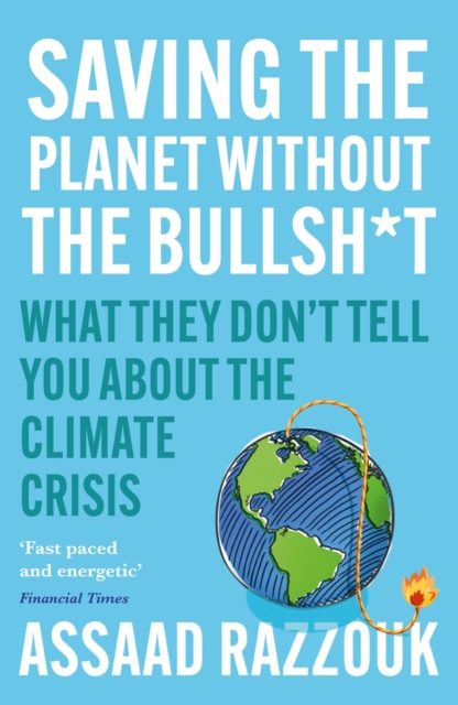 Saving the Planet Without the Bullsh*t : What They Don’t Tell You About the Climate Crisis, Paperback / softback Book