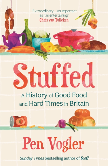 Stuffed : A History of Good Food and Hard Times in Britain, Hardback Book