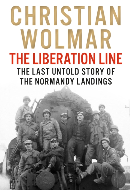 The Liberation Line : The Last Untold Story of the Normandy Landings, EPUB eBook