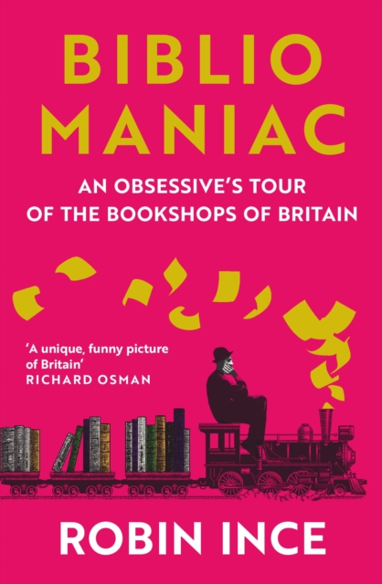 Bibliomaniac : An Obsessive's Tour of the Bookshops of Britain, Paperback / softback Book