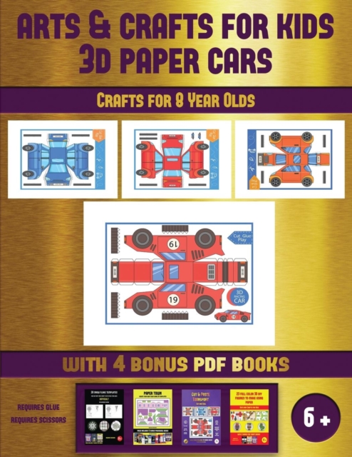 Crafts for 8 Year Olds (Arts and Crafts for kids - 3D Paper Cars) : A great DIY paper craft gift for kids that offers hours of fun, Paperback / softback Book