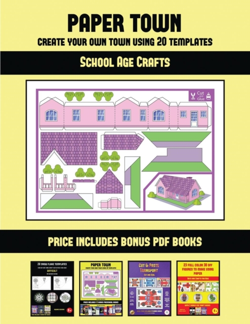 School Age Crafts (Paper Town - Create Your Own Town Using 20 Templates) : 20 full-color kindergarten cut and paste activity sheets designed to create your own paper houses. The price of this book inc, Paperback / softback Book