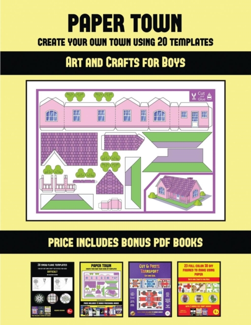 Art and Crafts for Boys (Paper Town - Create Your Own Town Using 20 Templates) : 20 full-color kindergarten cut and paste activity sheets designed to create your own paper houses. The price of this bo, Paperback / softback Book