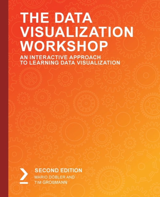 The The Data Visualization Workshop : An Interactive Approach to Learning Data Visualization, 2nd Edition, Paperback / softback Book