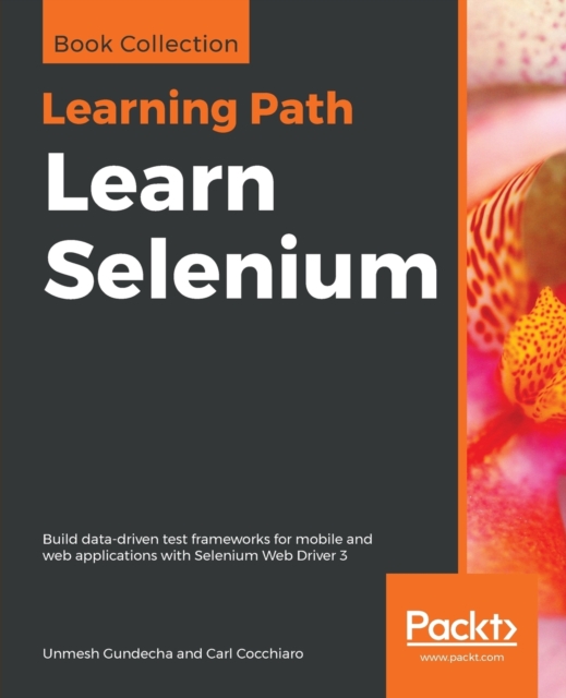 Learn Selenium : Build data-driven test frameworks for mobile and web applications with Selenium Web Driver 3, Paperback / softback Book
