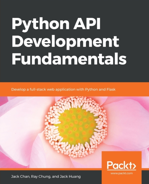 Python API Development Fundamentals : Develop a full-stack web application with Python and Flask, Paperback / softback Book