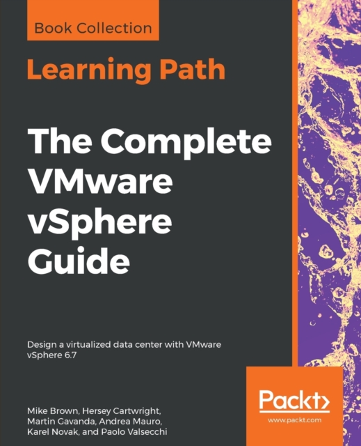 The The Complete VMware vSphere Guide : Design a virtualized data center with VMware vSphere 6.7, Paperback / softback Book