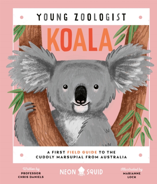 Koala (Young Zoologist) : A First Field Guide to the Cuddly Marsupial from Australia, Hardback Book